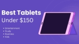 Top 5 Best Tablets Under $150